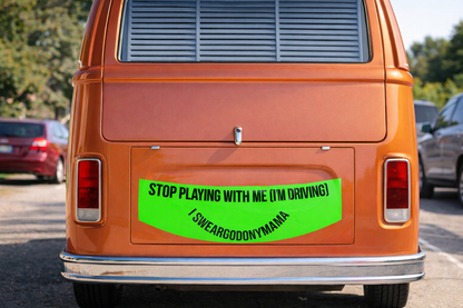 STOP PLAYING WITH ME (I’M DRIVING) – NOTTHEPUNK Bumper Sticker
