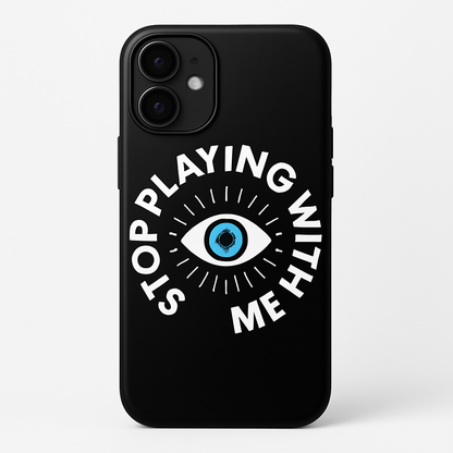 STOP PLAYING WITH ME™ — Tough Phone Case